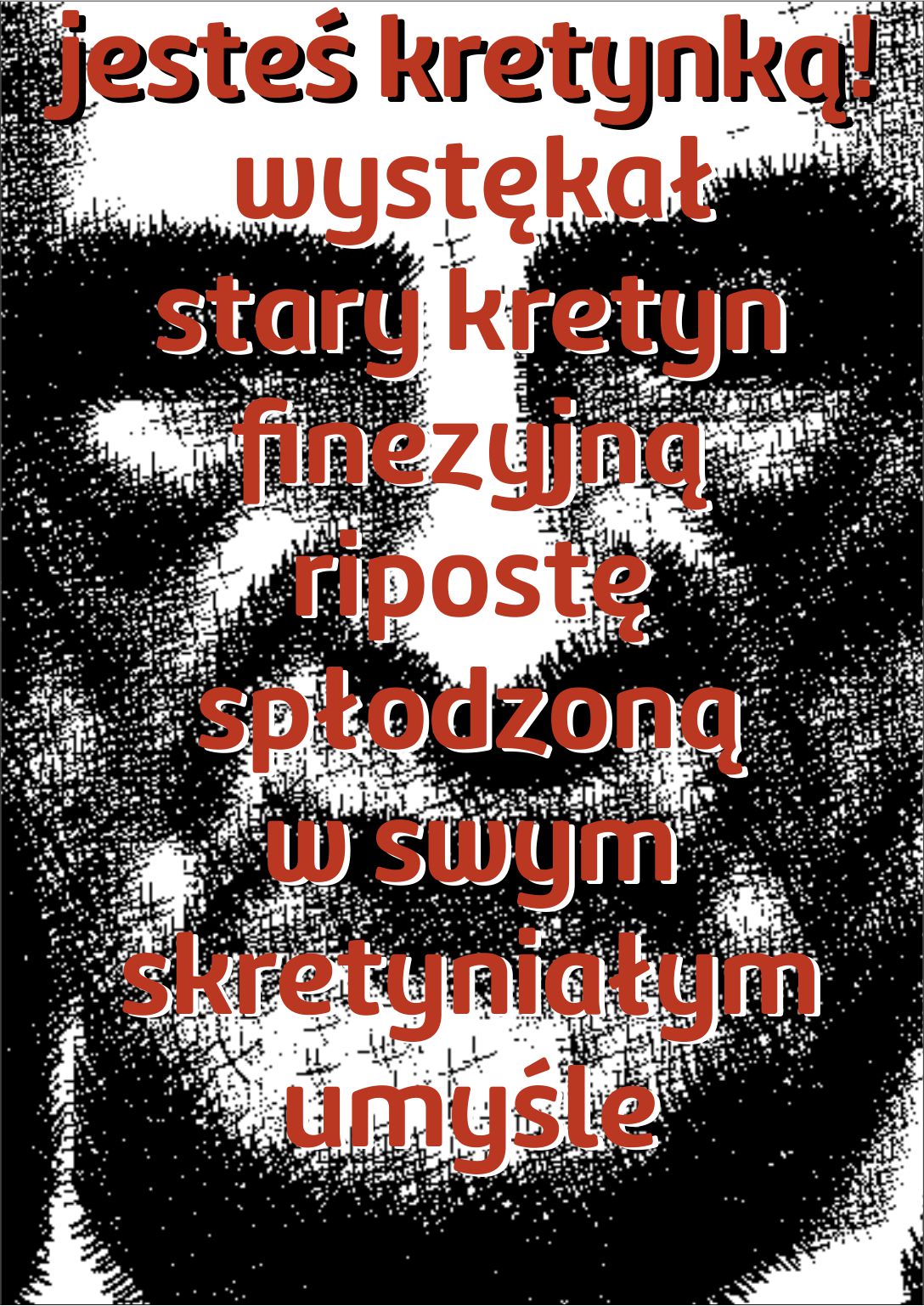 znany polityk wyzywa kobietę w niegodny, obraźliwy sposób, tymsamym upoważnia mnie do podobnej reakcji